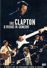Eric Clapton & Friends In Concert: A Benefit For The Crossroads At Antigua