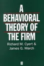 Behavioral Theory of the Firm - Richard M. Cyert, James G. March