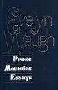 Evelyn Waugh. Prose. Memoirs. Essays - Evelyn Waugh
