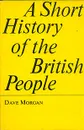 A Short History of the British People - Dave Morgan