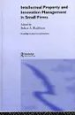 Intellectual Property and Innovation Management in Small Firms - Edited by Robert A. Blackburn