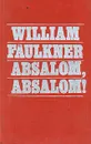 Absalom, Absalom! - William Faulkner