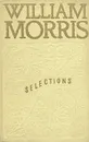 William Morris. Selections - William Morris