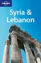 Lonely Planet Syria & Lebanon - Terry Carter, Lara Dunston, Andrew Humphreys