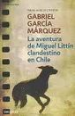 La aventura de Miguel Littin clandestino en Chile - Gabriel Garcia Marquez