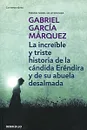 La increible y triste historia de la candida Erendira y de su abuela desalmada - Gabriel Garcia Marquez
