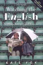 Watching the English: The Hidden Rules of English Behaviour - Kate Fox