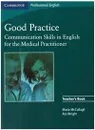 Good Practice: Communication Skills in English for the Medical Practitioner: Teacher's Book - Marie McCullagh, Ros Wright