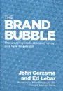 The Brand Bubble: The Looming Crisis in Brand Value and How to Avoid It - John Gerzema and Ed Lebar