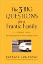 The Three Big Questions for a Frantic Family: A Leadership Fable? About Restoring Sanity To The Most Important Organizat - Lencioni