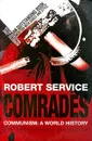 Comrades: Communism: A World History - Robert Service