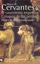 El casamiento engaсoso: El coloquio de los perros - Miguel de Cervantes