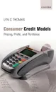 Consumer Credit Models: Pricing, Profit and Portfolios - Lyn C. Thomas