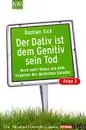 Der Dativ ist dem Genetiv sein Tod: Folge 3: Noch mehr Neues aus dem Irrgarten der deutschen Sprache - Bastian Sick