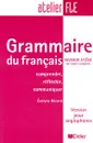 Grammaire du francais: Niveaux A1/A2 du Cadre europeen: Comprendre, reflechir, communiquer: Version pour anglophones - Evelyne Berard