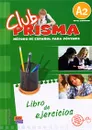 Club Prisma: Libro de ejercicios con claves: Metodo De Espanol Para Jovenes: A2 - Paula Cerdeira, Ana Romero