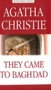 They Came to Baghdad - Agatha Christie