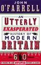 An Utterly Exasperated History of Modern Britain - О'Фаррелл Джон
