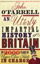 An Utterly Impartial History of Britain or 2000 Years of Upper Class Idiots in Charge - John O'Farrell