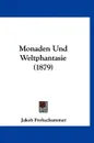 Monaden Und Weltphantasie (1879) - Jakob Frohschammer