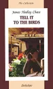 Tell it to the Birds - James Hadley Chase