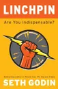 Linchpin: Are You Indispensable? - Годин Сет