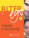 Alter Ego: Methode de Francais A1. Cahier D'Activites - Annie Berthet, Catherine Hugot, Beatrix Sampsonis, Monique Waendendries