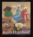 Krsto Hegedusic. Leben und Werk - Vladimir Malekovic