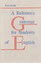 A Reference Grammar for Students of English - Клоуз Реджинальд Артур