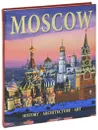 Moscow. Architecture. History. Art / Москва. Архитектура. История. Искусство - Т. Гейдор, П. Павлинов, А. Раскин