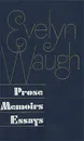 Prose. Memoirs. Essays - Evelyn Waugh