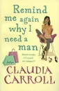 Remind Me Again Why I Need a Man - Claudia Carroll