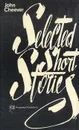 Selected Short Stories - Чивер Джон