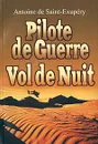 Pilote de Guerre. Vol de Nuit - Antoine de Saint-Exupery