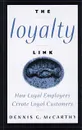 The Loyalty Link : How Loyal Employees Create Loyal Customers - Dennis G.  McCarthy