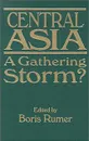 Central Asia: A Gathering Storm? - Boris Z. Rumer, Boris Rumer