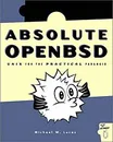 Absolute OpenBSD: UNIX for the Practical Paranoid - Michael W. Lucas