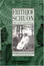 Frithjof Schuon: Life and Teachings (S U N Y Series in Western Esoteric Traditions) - Jean-Baptiste Aymard