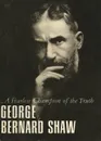 …A Fearless Champion of the Truth - George Bernard Shaw