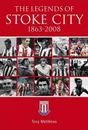 The Legends of Stoke City, 1863-2008. Tony Matthews - Tony Matthews