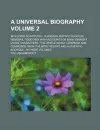 A universal biography; including scriptural, classical and mytological memoirs, together with accounts of many eminent living characters  the whole ... and authentic sources  in three Volume 2 - William A'beckett