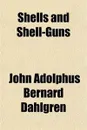 Shells and shell-guns - John Adolphus Bernard Dahlgren