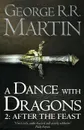 A Dance with Dragons 2: After the Feast - George R. R. Martin
