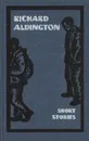 Richard Aldington. Short Stories - Richard Aldington