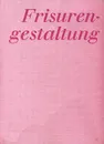 Frisuren-gestaltung - Rolf Fischer, Franz Guske, Gerhard Matuschka