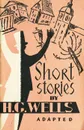 Short Stories by H. G. Wells / Герберт Уэллс. Рассказы - Герберт Уэллс