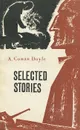 A. Conan Doyle. Selected stories - A. Conan Doyle