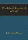 The life of Stonewall Jackson - J.E. Cooke