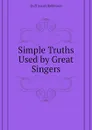 Simple Truths Used by Great Singers - Duff Sarah Robinson