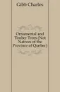 Ornamental and Timber Trees (Not Natives of the Province of Quebec) - Gibb Charles